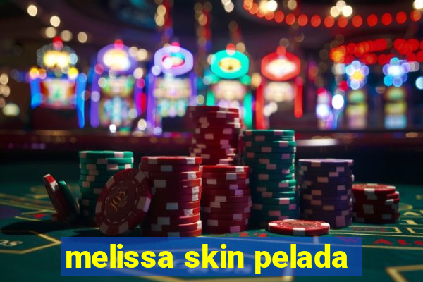 melissa skin pelada